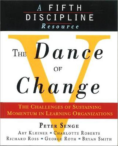 Cover image for The Dance of Change: The Challenges of Sustaining Momentum in Learning Organizations (A Fifth Discipline Resource)