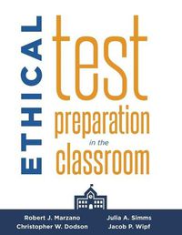 Cover image for Ethical Test Preparation in the Classroom: (Prepare Students for Large-Scale Standardized Tests with Ethical Assessment and Instruction)