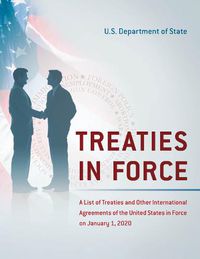 Cover image for Treaties in Force: A List of Treaties and Other International Agreements of the United States in Force on January 1, 2020