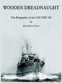 Cover image for Wooden Dreadnaught: The Biography of the USS YMS 183