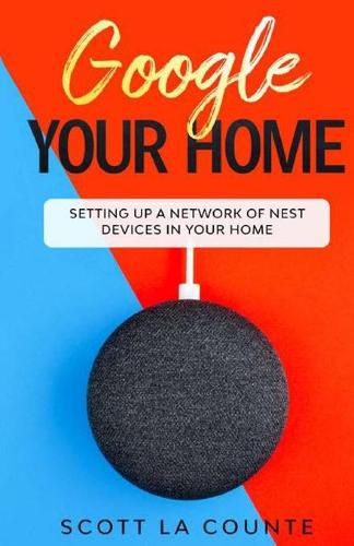 Cover image for Google Your Home: Setting Up a Network of Nest Devices In Your Home