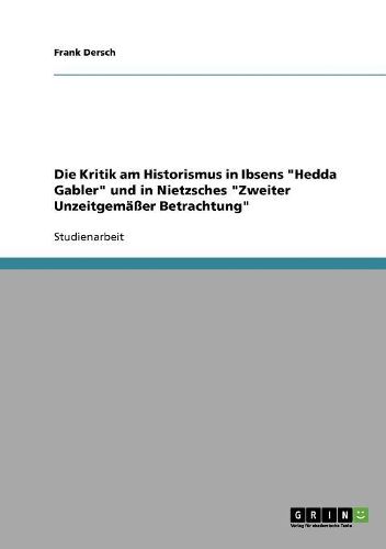 Die Kritik Am Historismus in Ibsens Hedda Gabler Und in Nietzsches Zweiter Unzeitgem  er Betrachtung