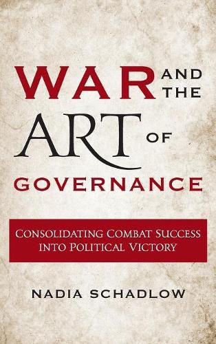 Cover image for War and the Art of Governance: Consolidating Combat Success into Political Victory