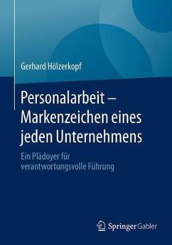 Cover image for Personalarbeit - Markenzeichen Eines Jeden Unternehmens: Ein Pladoyer Fur Verantwortungsvolle Fuhrung