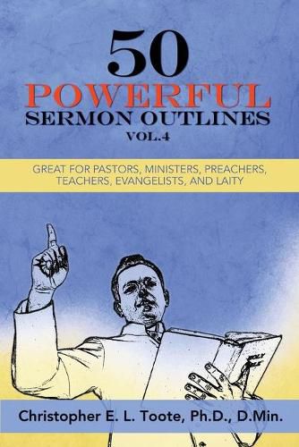 Cover image for 50 Powerful Sermon Outlines, Vol. 4: Great for Pastors, Ministers, Preachers, Teachers, Evangelists, and Laity