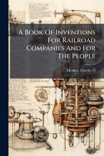Cover image for A Book of Inventions for Railroad Companies and for the People