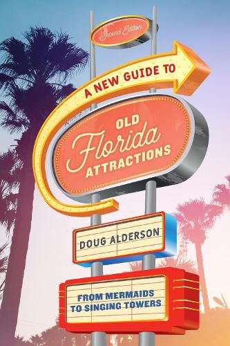 Cover image for A New Guide to Old Florida Attractions: From Mermaids to Singing Towers