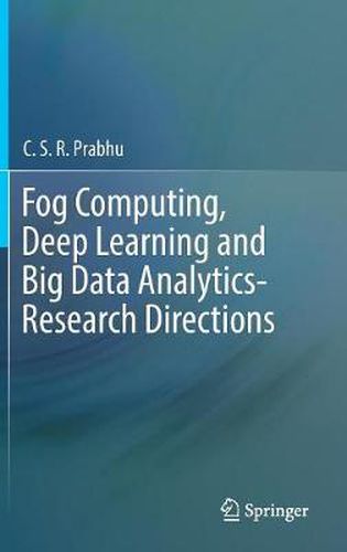 Cover image for Fog Computing, Deep Learning and Big Data Analytics-Research Directions