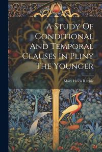 Cover image for A Study Of Conditional And Temporal Clauses In Pliny The Younger