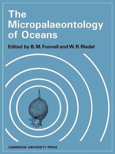 Cover image for The Micropalaeontology of Oceans: Proceedings of the Symposium Held in Cambridge from 10 to 17 September 1967 Under the Title 'Micropalaeontology of Marine Bottom Sediments