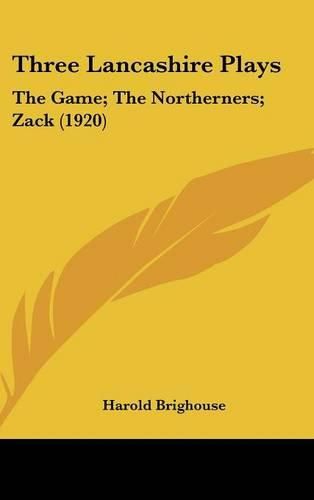 Three Lancashire Plays: The Game; The Northerners; Zack (1920)