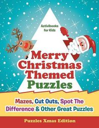 Cover image for Merry Christmas Themed Puzzles: Mazes, Cut Outs, Spot The Difference & Other Great Puzzles - Puzzles Xmas Edition
