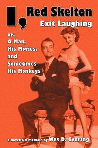 Cover image for I, Red Skelton: Exit Laughing... Or, a Man, His Movies, and Sometimes His Monkeys