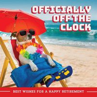 Cover image for Officially Off The Clock: Best Wishes for a Happy Retirement