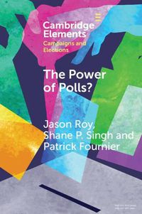 Cover image for The Power of Polls?: A Cross-National Experimental Analysis of the Effects of Campaign Polls