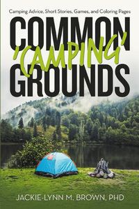 Cover image for Common 'Camping' Grounds: Camping Advice, Short Stories, Games, and Coloring Pages