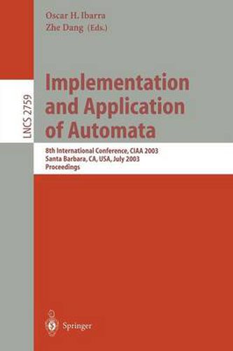 Cover image for Implementation and Application of Automata: 8th International Conference, CIAA 2003, Santa Barbara, CA, USA, July 16-18, 2003. Proceedings