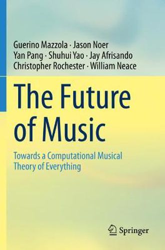 The Future of Music: Towards a Computational Musical Theory of Everything