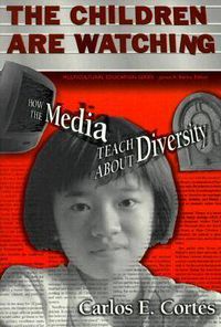 Cover image for The Children are Watching: How the Media Teach about Diversity