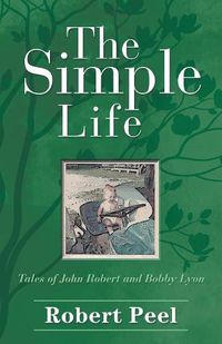 Cover image for The Simple Life: Tales of John Robert and Bobby Lyon