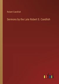 Cover image for Sermons by the Late Robert S. Candlish