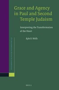 Cover image for Grace and Agency in Paul and Second Temple Judaism: Interpreting the Transformation of the Heart