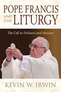 Cover image for Pope Francis and the Liturgy: The Call to Holiness and Mission