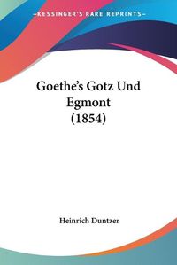 Cover image for Goethe's Gotz Und Egmont (1854)