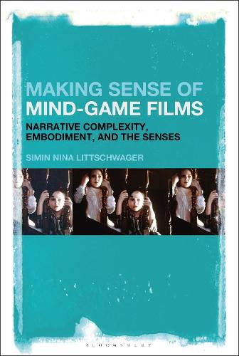 Cover image for Making Sense of Mind-Game Films: Narrative Complexity, Embodiment, and the Senses