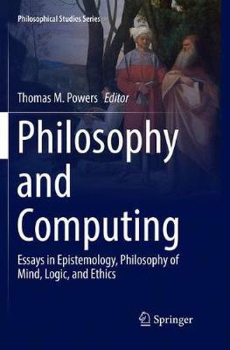 Cover image for Philosophy and Computing: Essays in Epistemology, Philosophy of Mind, Logic, and Ethics