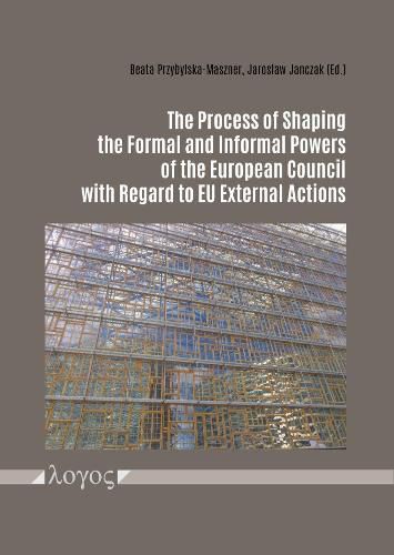 Cover image for The Process of Shaping the Formal and Informal Powers of the European Council with Regard to Eu External Actions