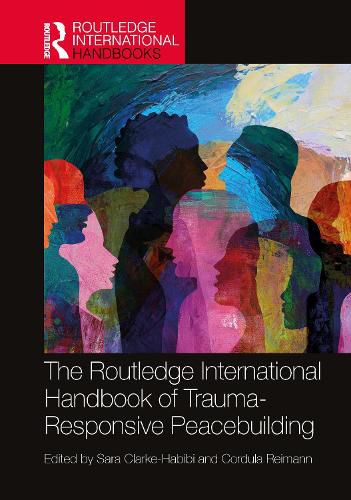 Cover image for The Routledge International Handbook of Trauma-Responsive Peacebuilding