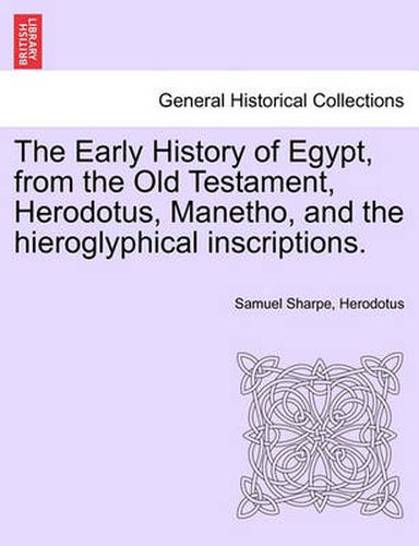 Cover image for The Early History of Egypt, from the Old Testament, Herodotus, Manetho, and the Hieroglyphical Inscriptions.