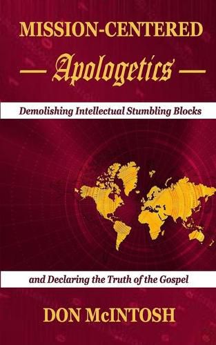 Cover image for Mission-Centered Apologetics: Demolishing Intellectual Stumbling Blocks and Declaring the Truth of the Gospel