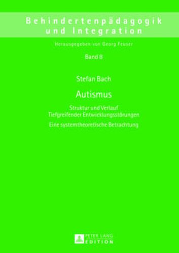 Cover image for Autismus: Struktur Und Verlauf Tiefgreifender Entwicklungsstoerungen- Eine Systemtheoretische Betrachtung