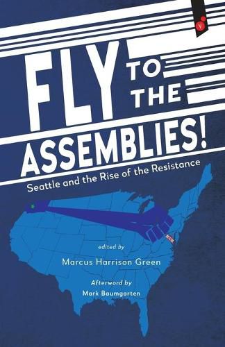 Cover image for Fly to the Assemblies!: Seattle and the Rise of the Resistance