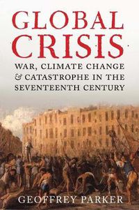 Cover image for Global Crisis: War, Climate Change and Catastrophe in the Seventeenth Century