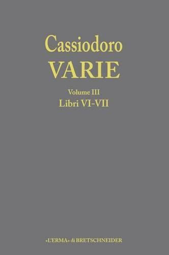 Cover image for Cassiodoro, Varie. Volume 3, Libri VI, VII