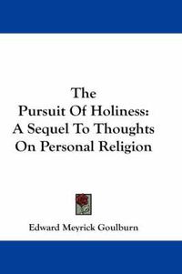 Cover image for The Pursuit Of Holiness: A Sequel To Thoughts On Personal Religion