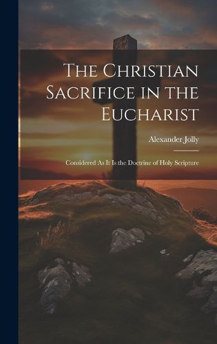 Cover image for The Christian Sacrifice in the Eucharist