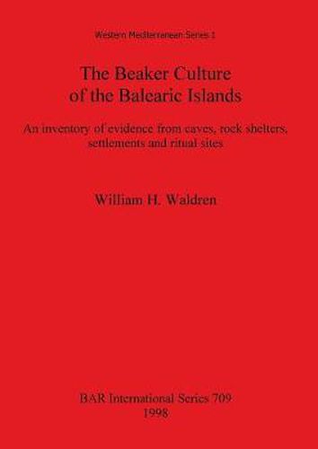 Cover image for The Beaker Culture of the Balearic islands: An inventory of evidence from caves, rock shelters, settlements, and ritual sites