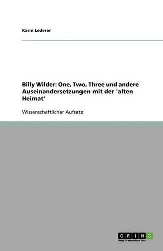 Cover image for Billy Wilder: One, Two, Three Und Andere Auseinandersetzungen Mit Der 'Alten Heimat