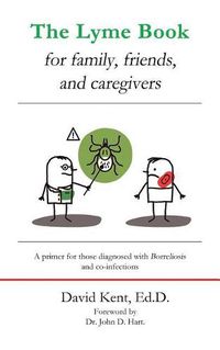 Cover image for The Lyme Book for Family, Friends, and Caregivers: A Primer for Those Diagnosed with Borreliosis and Co-Infections