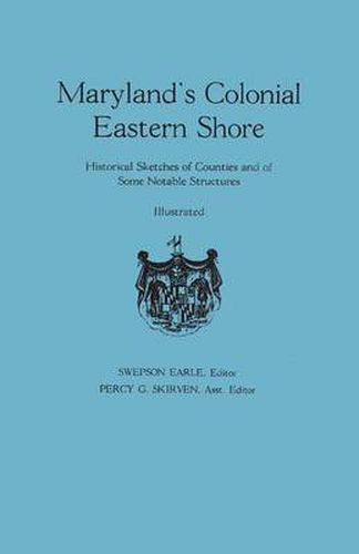 Cover image for Maryland's Colonial Eastern Shore. Historical Sketches of Counties and of Some Notable Structures