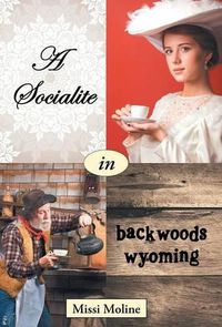 Cover image for A Socialite in Backwoods Wyoming