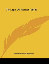 Cover image for The Age of Homer (1884)