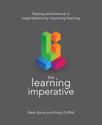 Cover image for The Learning Imperative: Raising performance in organisations by improving learning