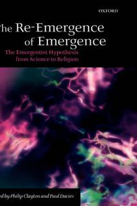 Cover image for The Re-Emergence of Emergence: The Emergentist Hypothesis from Science to Religion