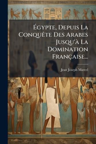 Cover image for Gypte, Depuis La Conqu Te Des Arabes Jusqu' La Domination Fran Aise...