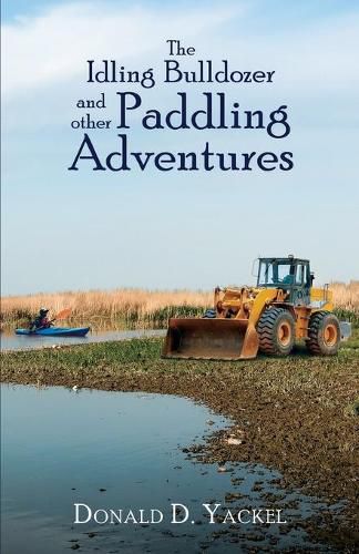 Cover image for The Idling Bulldozer and Other Paddling Adventures